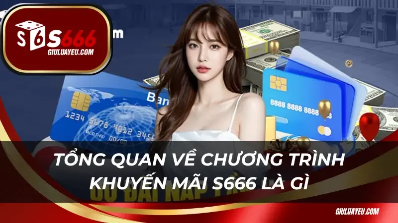 Tổng quan về chương trình khuyến mãi S666 là gì