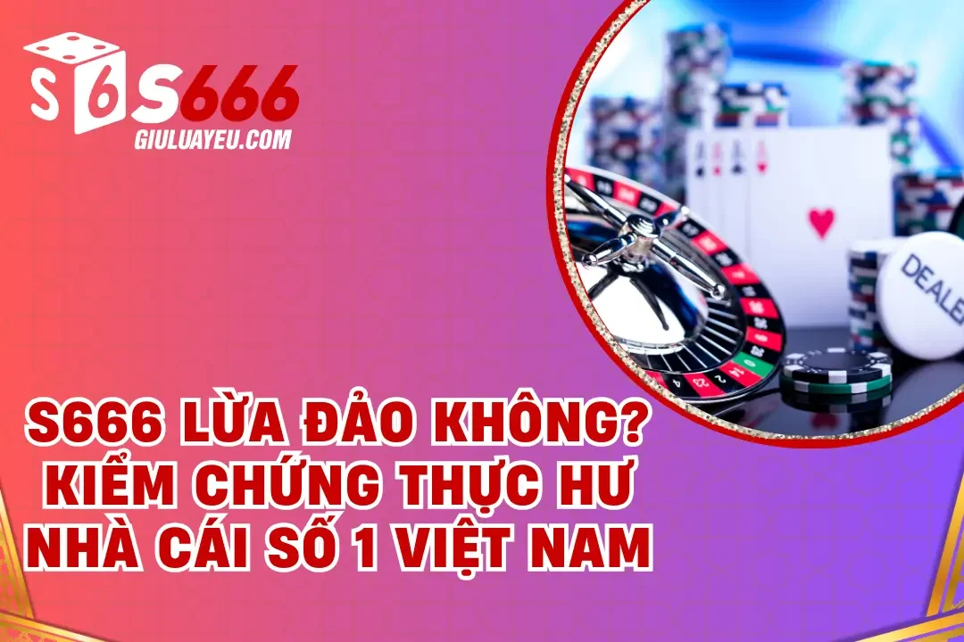 S666 lừa đảo không